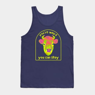 You're Weird. You Can Stay. Tank Top